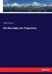 Die Neuralgie des Trigeminus - Krause Fedor