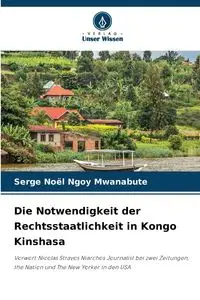 Die Notwendigkeit der Rechtsstaatlichkeit in Kongo Kinshasa - Ngoy Mwanabute Serge Noël