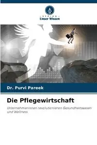 Die Pflegewirtschaft - Pareek Dr. Purvi