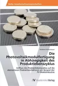 Die Photovoltaikmodulfertigung in Abhängigkeit des Produktlebenszyklus - Andreas Fichtenbauer