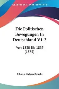 Die Politischen Bewegungen In Deutschland V1-2 - Richard Mucke Johann