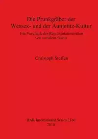 Die Prunkgräber der Wessex- und der Aunjetitz-Kultur - Steffen Christoph