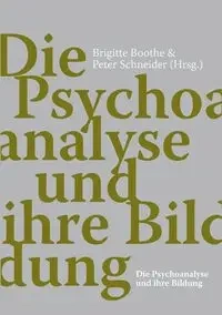 Die Psychoanalyse und ihre Bildung - Schneider Peter