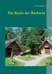 Die Rache der Barbarin - Goeritz Uwe