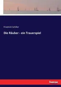 Die Räuber - ein Trauerspiel - Schiller Friedrich