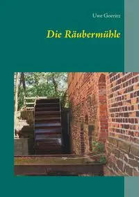 Die Räubermühle - Goeritz Uwe