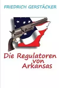 Die Regulatoren in Arkansas - Gerstäcker Friedrich