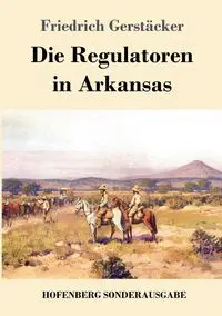 Die Regulatoren in Arkansas - Gerstäcker Friedrich