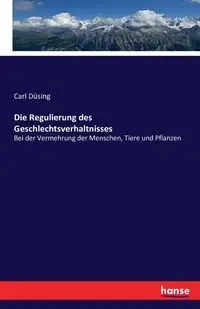 Die Regulierung des Geschlechtsverhaltnisses - Carl Düsing