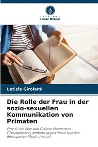 Die Rolle der Frau in der sozio-sexuellen Kommunikation von Primaten - Girolami Letizia