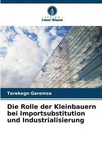 Die Rolle der Kleinbauern bei Importsubstitution und Industrialisierung - Garomsa Tarekegn