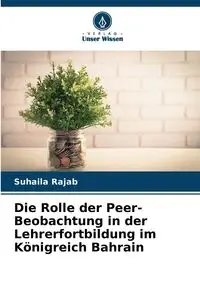 Die Rolle der Peer-Beobachtung in der Lehrerfortbildung im Königreich Bahrain - Rajab Suhaila