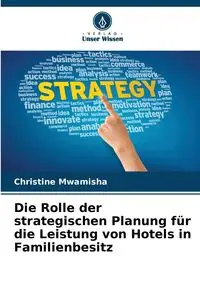 Die Rolle der strategischen Planung für die Leistung von Hotels in Familienbesitz - Christine Mwamisha