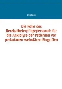 Die Rolle des Herzkatheterpflegepersonals für die Anxiolyse der Patienten vor perkutanen vaskulären Eingriffen - Dzakic Emin