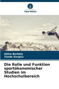 Die Rolle und Funktion sportökonomischer Studien im Hochschulbereich - Borbély Attila