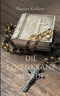 Die Rosenkranzmorde - Martina Kurfürst