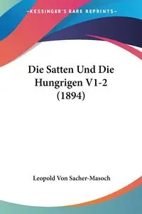 Die Satten Und Die Hungrigen V1-2 (1894) - Leopold Von Sacher-Masoch