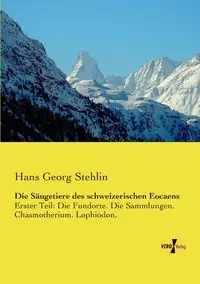 Die Säugetiere des schweizerischen Eocaens - Hans Stehlin Georg