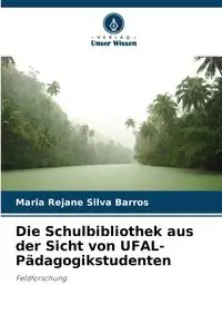 Die Schulbibliothek aus der Sicht von UFAL-Pädagogikstudenten - Silva Maria Barros Rejane