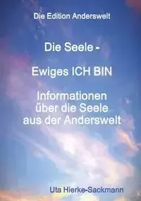 Die Seele Ewiges ICH BIN - Hierke-Sackmann Uta