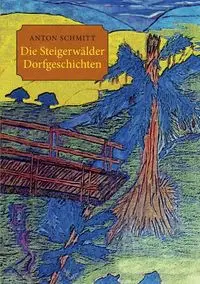 Die Steigerwälder Dorfgeschichten - Anton Schmitt