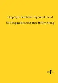 Die Suggestion und Ihre Heilwirkung - Freud Sigmund