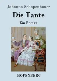 Die Tante - Johanna Schopenhauer