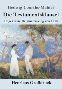 Die Testamentsklausel (Großdruck) - Hedwig Courths-Mahler