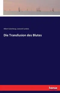 Die Transfusion des Blutes - Albert Eulenburg