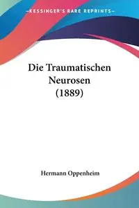 Die Traumatischen Neurosen (1889) - Oppenheim Hermann