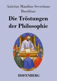 Die Tröstungen der Philosophie - Boethius Anicius Manlius Severinus