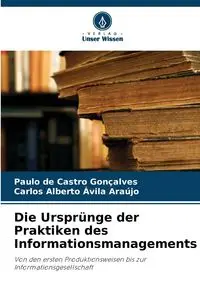 Die Ursprünge der Praktiken des Informationsmanagements - Gonçalves Paulo de Castro