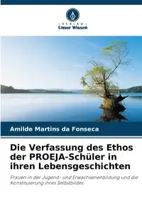 Die Verfassung des Ethos der PROEJA-Schüler in ihren Lebensgeschichten - Martins da Fonseca Amilde