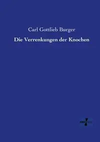 Die Verrenkungen der Knochen - Carl Burger Gottlieb