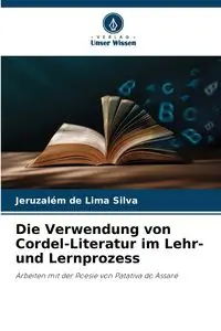 Die Verwendung von Cordel-Literatur im Lehr- und Lernprozess - Silva Jeruzalém de Lima