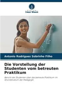 Die Vorstellung der Studenten vom betreuten Praktikum - Antonio Sobrinho Filho Rodrigues