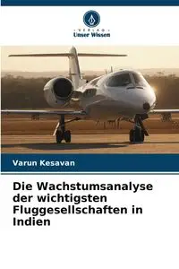 Die Wachstumsanalyse der wichtigsten Fluggesellschaften in Indien - Kesavan Varun