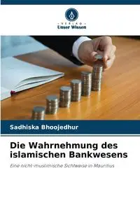 Die Wahrnehmung des islamischen Bankwesens - Bhoojedhur Sadhiska