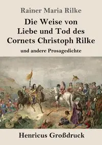 Die Weise von Liebe und Tod des Cornets Christoph Rilke (Großdruck) - Maria Rilke Rainer