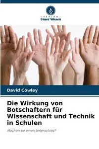 Die Wirkung von Botschaftern für Wissenschaft und Technik in Schulen - David Cowley