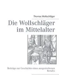 Die Wollschläger im Mittelalter - Thomas Wollschläger