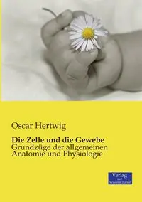 Die Zelle und die Gewebe - Oscar Hertwig