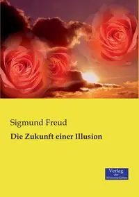 Die Zukunft einer Illusion - Freud Sigmund