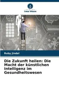 Die Zukunft heilen - Ruby Jindal