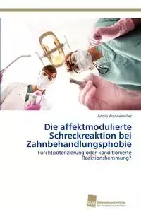 Die affektmodulierte Schreckreaktion bei Zahnbehandlungsphobie - Andre Wannemüller