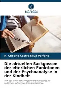 Die aktuellen Sackgassen der elterlichen Funktionen und der Psychoanalyse in der Kindheit - Cristine Silva Perfeito H. Castro