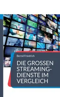 Die großen Streaming-Dienste im Vergleich - Friedrich Bernd