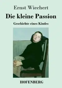 Die kleine Passion - Wiechert Ernst