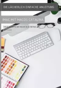 Die lächerlich einfache Anleitung zum iMac mit MacOS Catalina - Scott La Counte