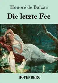 Die letzte Fee - Balzac Honoré de